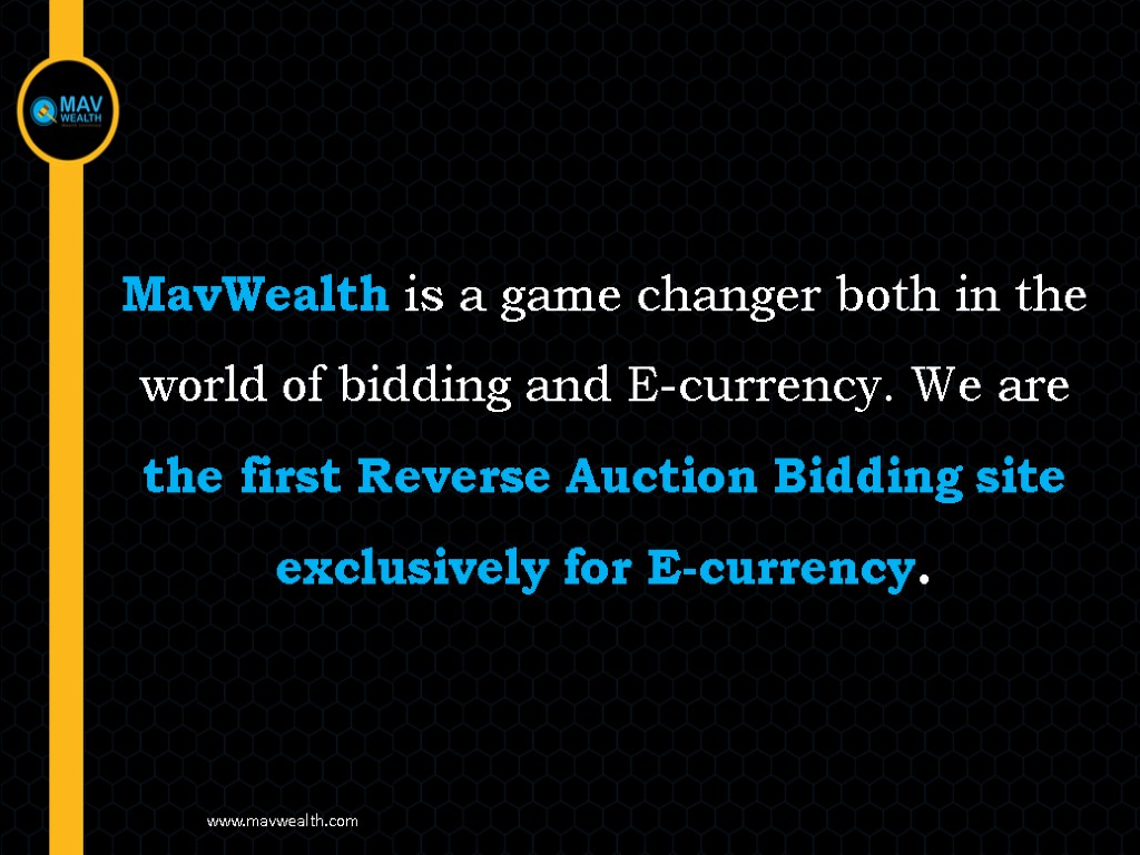 MavWealth is a game changer both in the world of bidding and E-currency. We